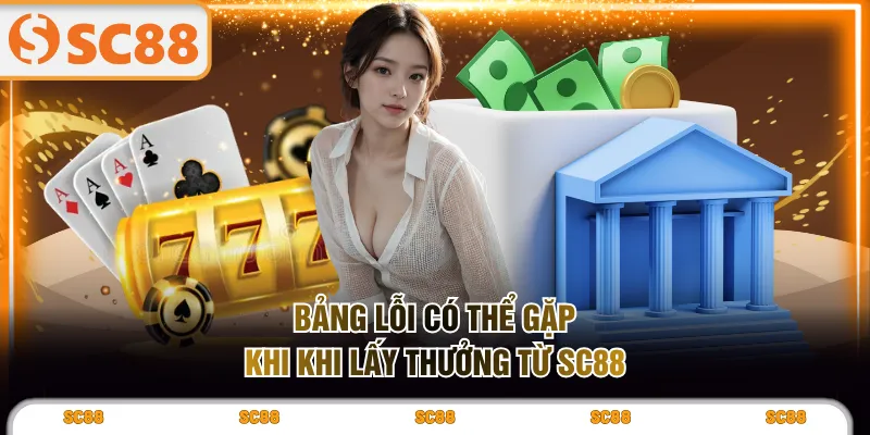 Bảng lỗi có thể gặp khi khi lấy thưởng từ SC88