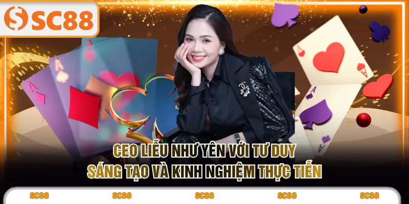 Ceo Liễu Như Yên với tư duy sáng tạo và kinh nghiệm thực tiễn