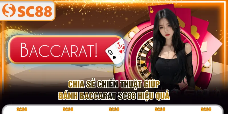 Chia sẻ chiến thuật giúp đánh Baccarat SC88 hiệu quả
