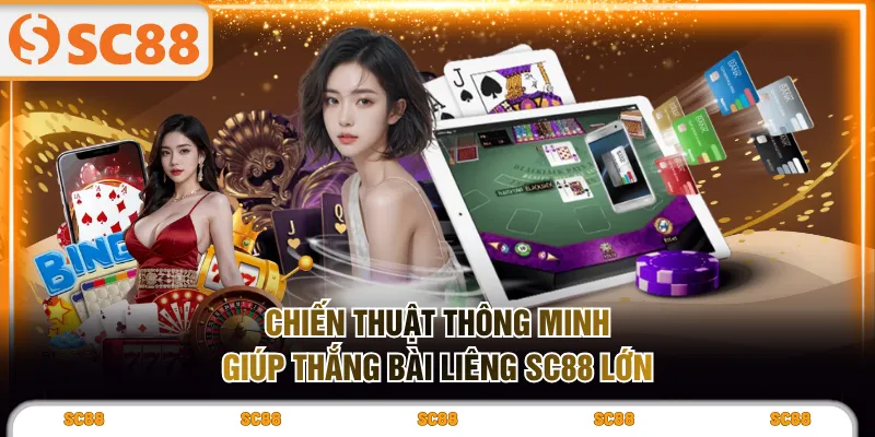 Chiến thuật thông minh giúp thắng bài Liêng SC88 lớn