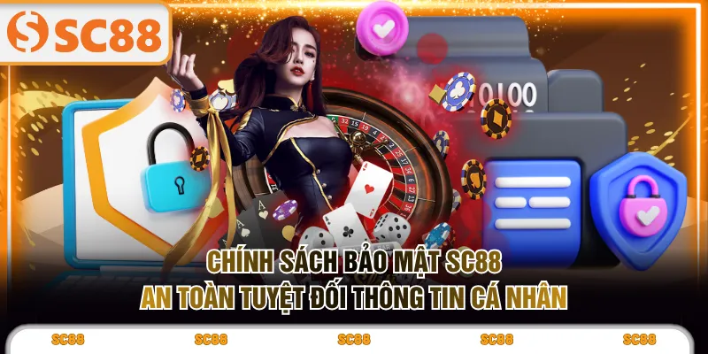 Chính sách bảo mật SC88 an toàn tuyệt đối thông tin cá nhân