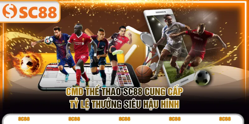 CMD Thể Thao SC88 cung cấp tỷ lệ thưởng siêu hậu hĩnh