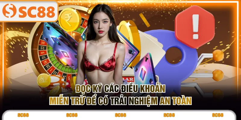 Đọc kỹ các điều khoản miễn trừ để có trải nghiệm an toàn