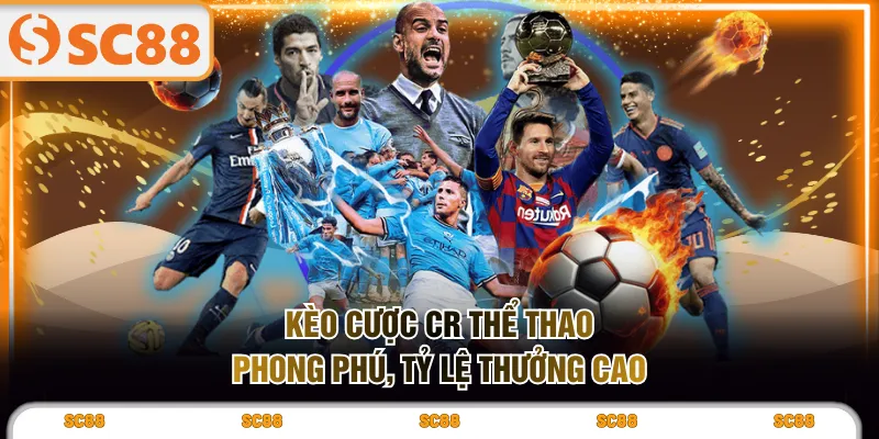 Kèo cược CR thể thao phong phú, tỷ lệ thưởng cao