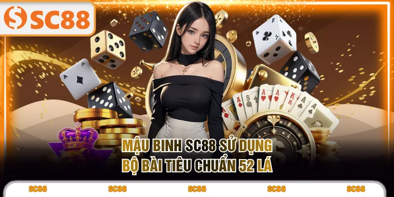 Mậu Binh SC88 sử dụng bộ bài tiêu chuẩn 52 lá