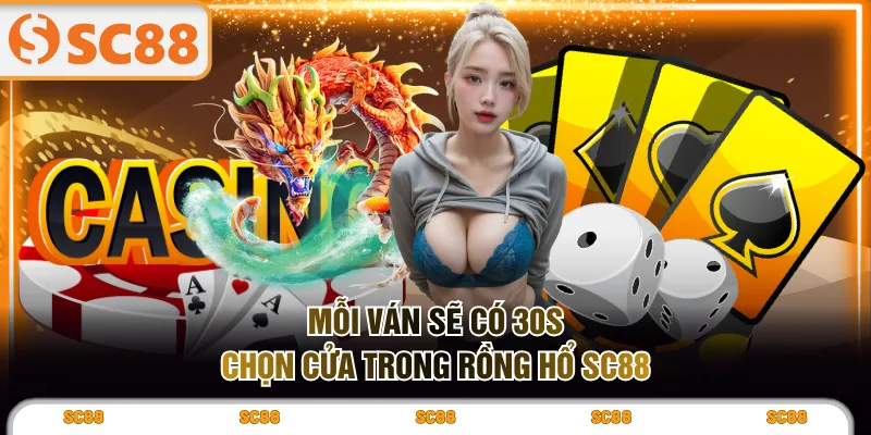 Mỗi ván sẽ có 30s chọn cửa trong Rồng Hổ SC88