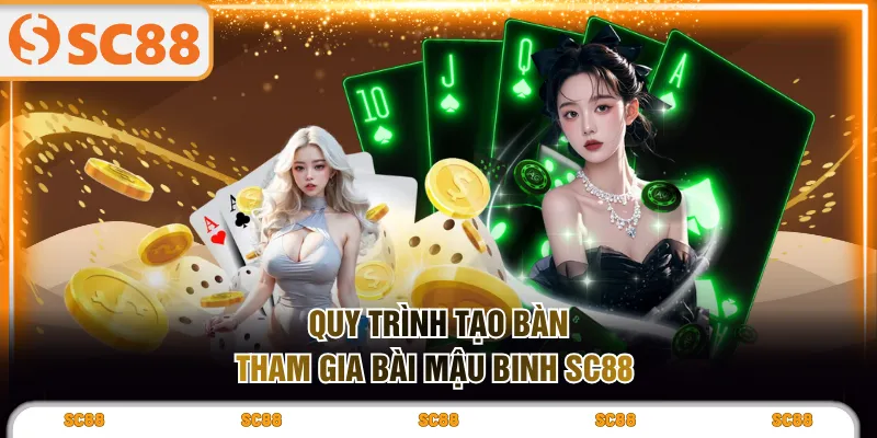 Quy trình tạo bàn tham gia bài Mậu Binh SC88 