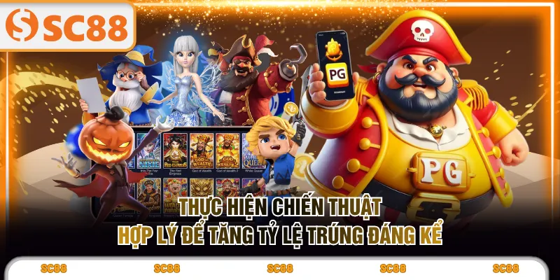 Thực hiện chiến thuật hợp lý để tăng tỷ lệ trúng đáng kể