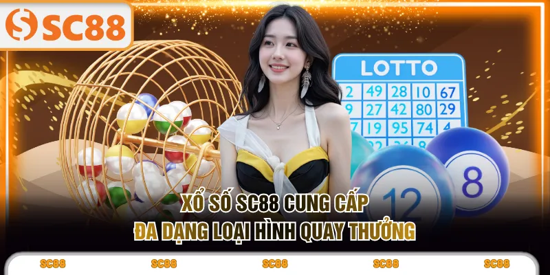 Xổ số SC88 cung cấp đa dạng loại hình quay thưởng